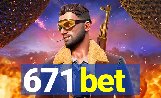 671 bet